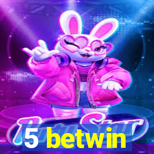 5 betwin